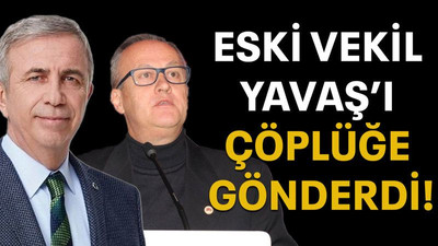 Eski vekil Yavaş’ı çöplüğe gönderdi!